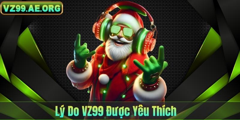 Lý Do VZ99 Được Yêu Thích