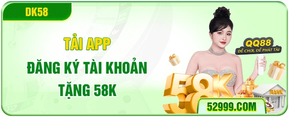 tải app đăng ký tài khoản tặng 58k